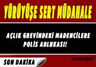 Son Dakika: Açlık Grevindeki Madencilere Polis Ablukası! Yürüyüşe Sert Müdahale