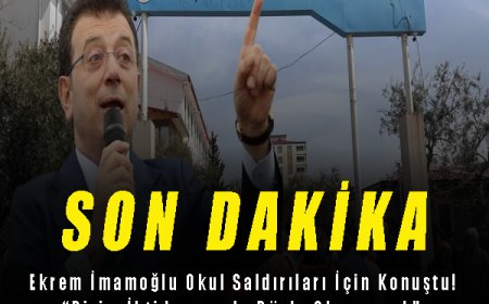 Son Dakika: Ekrem İmamoğlu Okul Saldırıları İçin Konuştu! “Bizim İktidarımızda Böyle Olmayacak”