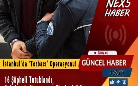 Son Dakika: İstanbul’da ‘Torbacı’ Operasyonu! 16 Şüpheli Tutuklandı, Çok Sayıda Uyuşturucu Ele Geçirildi