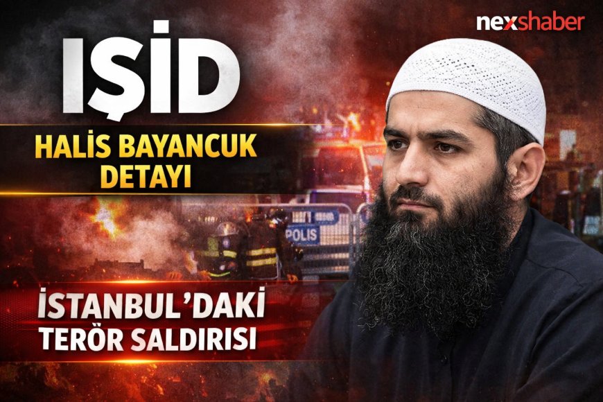 Son Dakika | İstanbul’daki Terör Saldırısında IŞİD Bağlantısı İddiası: Halis Bayancuk Detayı Gündemde