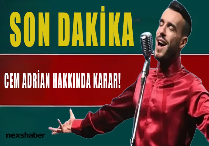 Son Dakika: Ünlülere Uyuşturucu Soruşturmasında Cem Adrian Hakkında Karar Verildi!