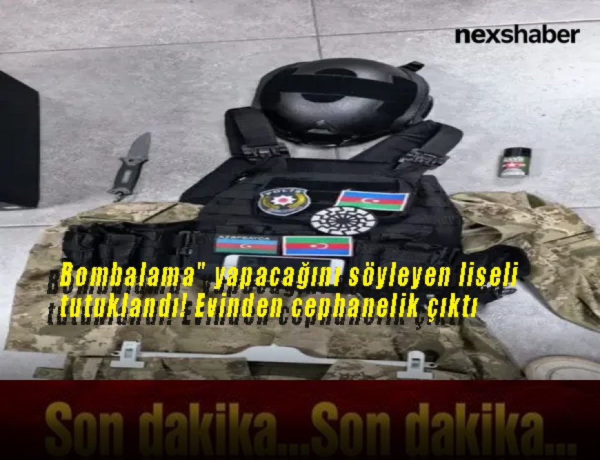 Son Dakika: “Bombalama Yapacağım” Diyen Liseli Tutuklandı! Evinden Cephanelik Çıktı