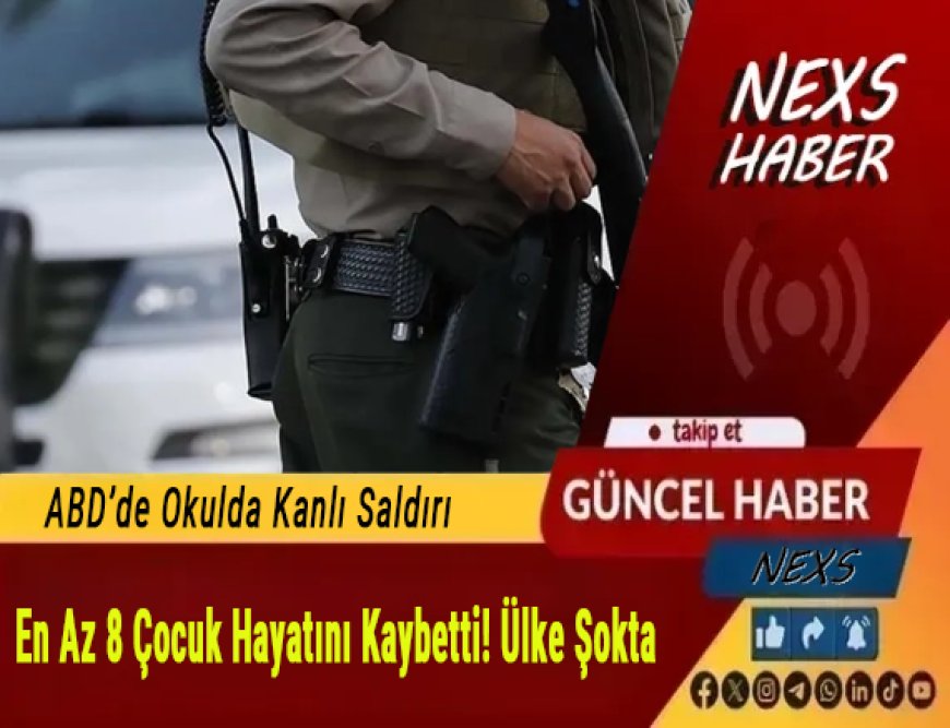 Son Dakika | ABD’de Okulda Kanlı Saldırı: En Az 8 Çocuk Hayatını Kaybetti! Ülke Şokta