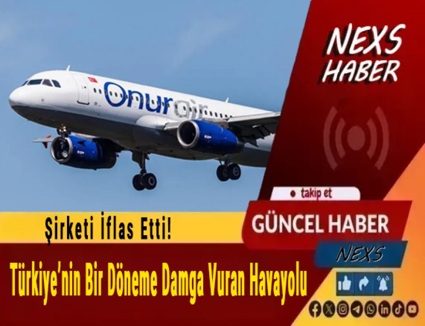 Son Dakika: Türkiye’nin Bir Döneme Damga Vuran Havayolu Şirketi İflas Etti!