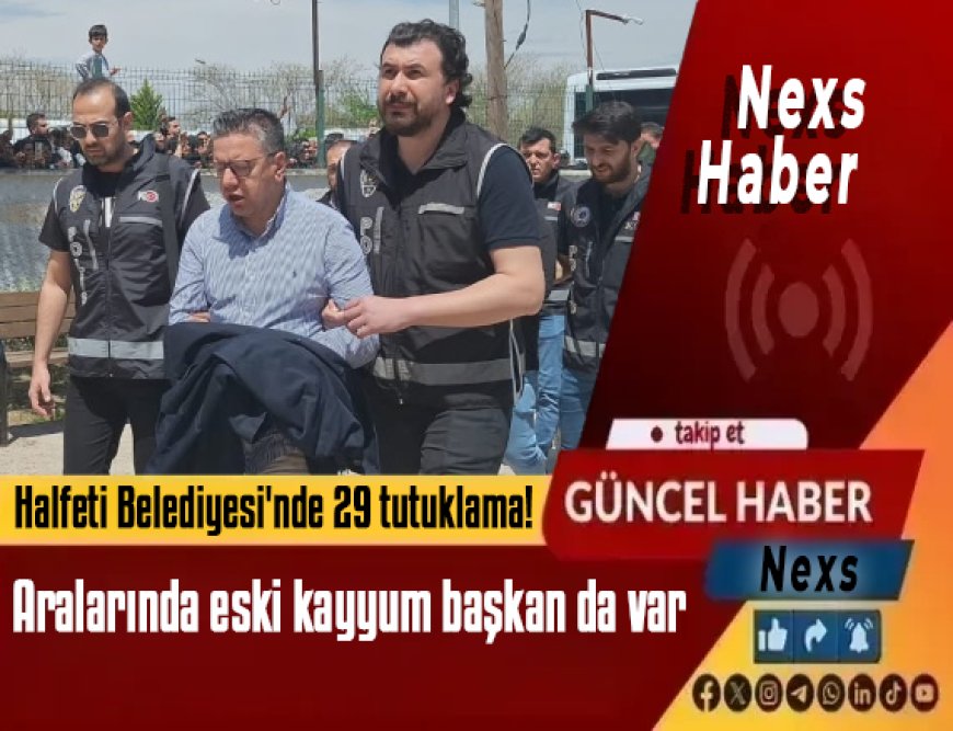 Halfeti Belediyesi'nde 29 tutuklama! Aralarında eski kayyum başkan da var