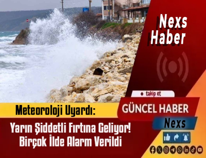 Son Dakika | Meteoroloji Uyardı: Yarın Şiddetli Fırtına Geliyor! Birçok İlde Alarm Verildi