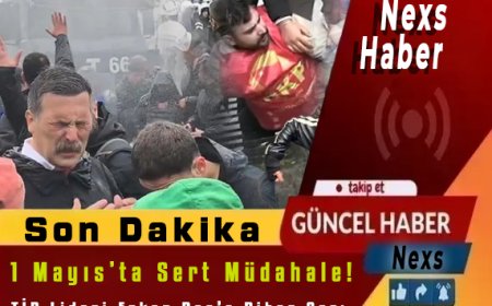 Son Dakika: 1 Mayıs’ta Sert Müdahale! Çok Sayıda Gözaltı, TİP Lideri Erkan Baş’a Biber Gazı