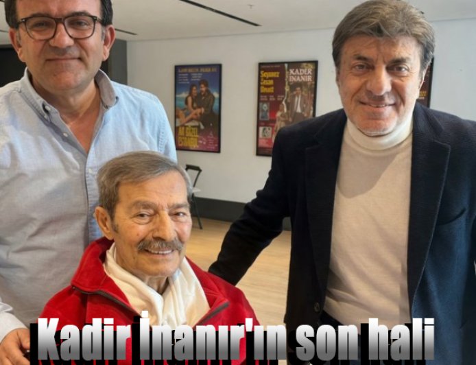 Kadir İnanır'ın son hali sevenlerini duygulandırdı